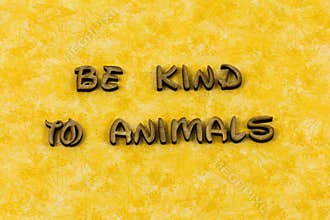Be kind to animals care compassion letterpress type
