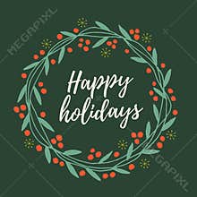 Christmas and New year`s wreath out of twigs, leaves and red berries with words Happy holidays on green background.