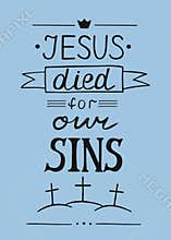 Hand lettering Jesus died for our sins with tree crosses.