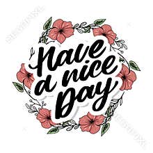 Have a nice day. Hand drawn lettering isolated on white background. Design element for poster, greeting card, banner