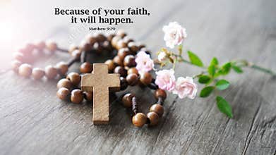 Bible verse quote - Because of your faith. It will happen. Matthew 9:29 With wooden rosary and holy cross crucifix of Jesus Christ
