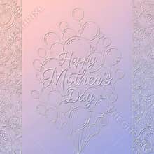 Elegant embossed happy mother's day greeting design featuring balloons and floral border elements