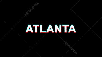 ATLANTA Glitch Effect Text Digital TV Distortion 4K Loop Animation