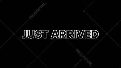 Bold Animated Text: Just Arrived! Dynamic typography on black background. Perfect for announcements