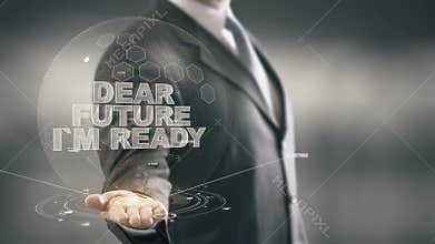 Dear Future I am Ready Businessman Holding in Hand New technologies