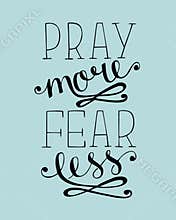Hand lettering Pray more, fear less. Biblical background