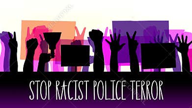 Animation with text- Stop Racist Police Terror. black silhouettes of protesters hands that hold posters, banners