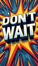 Bold and vibrant DONT WAIT message bursting with energy
