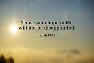 Bible verse quote from Isaiah 49:23 - Those who hope in Me will not be disappointed. On a nature abstract background.