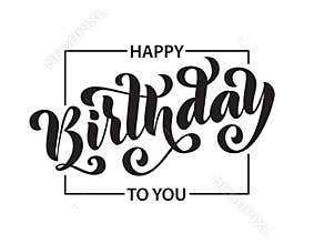 Happy birthday. Hand drawn Lettering card. Modern brush calligraphy Vector illustration. Black text on white background.