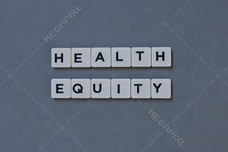 ' Health Equity ' word made of square letter word on grey background