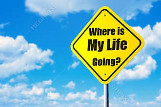 Where is my life going