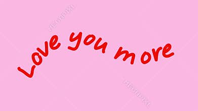 Hand drawn Love You More lettering with alpha channel
