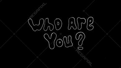Stop motion hand lettering bubble Text of white transition who are you word black background