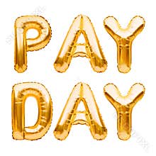 Golden words PAY DAY made of inflatable balloons isolated on white. Gold foil balloon letters. Accounting, banking, money, salary