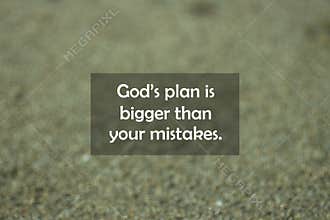 Inspirational motivational quote - Gods plan is bigger than your mistake. With blurry black sands pattern texture background.