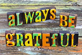 Always be grateful happy kind love and appreciation