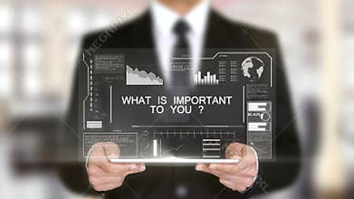 What is Important to You ?, Hologram Futuristic Interface, Augmented Virtual Reality