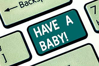 Conceptual hand writing showing Have A Baby. Business photo text Advice to get pregnant and having a kid Recommendation