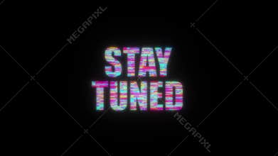 STAY TUNED colorful text word flicker light animation loop with glitch text effect. 4K 3D seamless looping STAY TUNED glitch effec