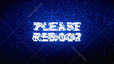 Please Reboot Text Digital Noise Twitch Glitch Distortion Effect Error Animation.