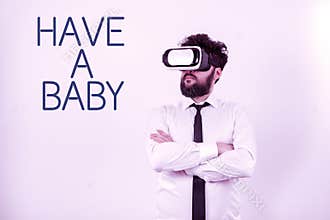 Sign displaying Have A Baby. Business showcase Advice to get pregnant and having a kid Recommendation Important