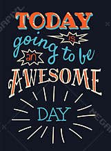 Today is going to be an awesome day