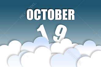 october 19th. Day 19 of month,Month name and date floating in the air on beautiful blue sky background with fluffy clouds. autumn