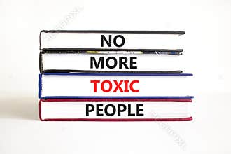 No more toxic people symbol. Concept words No more toxic people on books on a beautiful white table white background. Business,