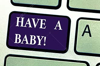 Word writing text Have A Baby. Business concept for Advice to get pregnant and having a kid Recommendation Keyboard key