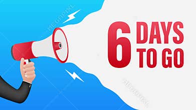 Hand Holding Megaphone with 6 days to go. Megaphone banner. Web design. Motion graphics.