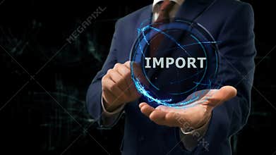 Businessman shows concept hologram Import on his hand