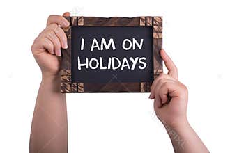 I am on holidays