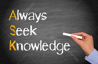 ASK, always seek knowledge