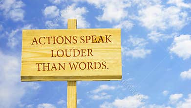 Actions speak louder than words.