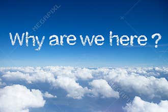 why are we here?a cloud word