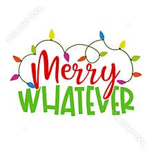 Merry Whatever - Calligraphy phrase for Christmas.