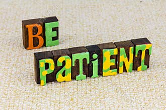 Be patient keep calm endurance pressure positive attitude