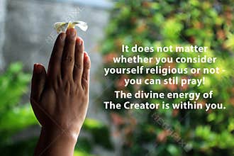Inspirational quote - It does not matter whether you consider yourself religious or not you can still pray.