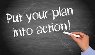 Put your plan into action !