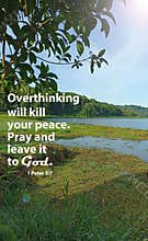 Inspirational quote - Overthinking will kill your peace. Pray and leave it to God. 1 Peter 5:7 On the tranquil view of the lake.