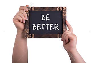 Be better