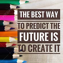 Motivational quotes on the best way to predict the future is to create it