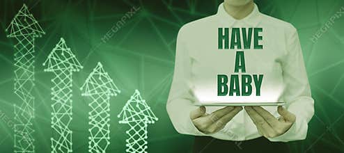 Text showing inspiration Have A Baby. Business approach Advice to get pregnant and having a kid Recommendation