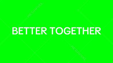 Better Together Text Green Screen Animated Video