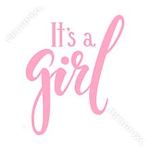 It s a girl. Hand drawn calligraphy and brush pen lettering. design for holiday greeting card and invitation of baby shower, birth