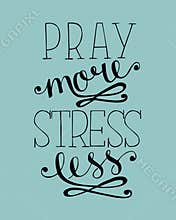 Hand lettering Pray more, stress less. Biblical background