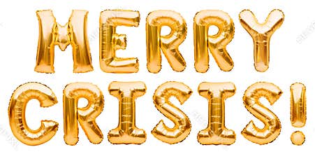 Golden words MERRY CRISIS made of inflatable balloons isolated on white background. Gold foil balloon letters. Economic and