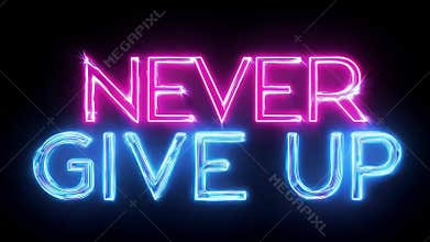 NEVER GIVE UP Neon Light Animation on Black Background Perfect for Motivation and Inspiration
